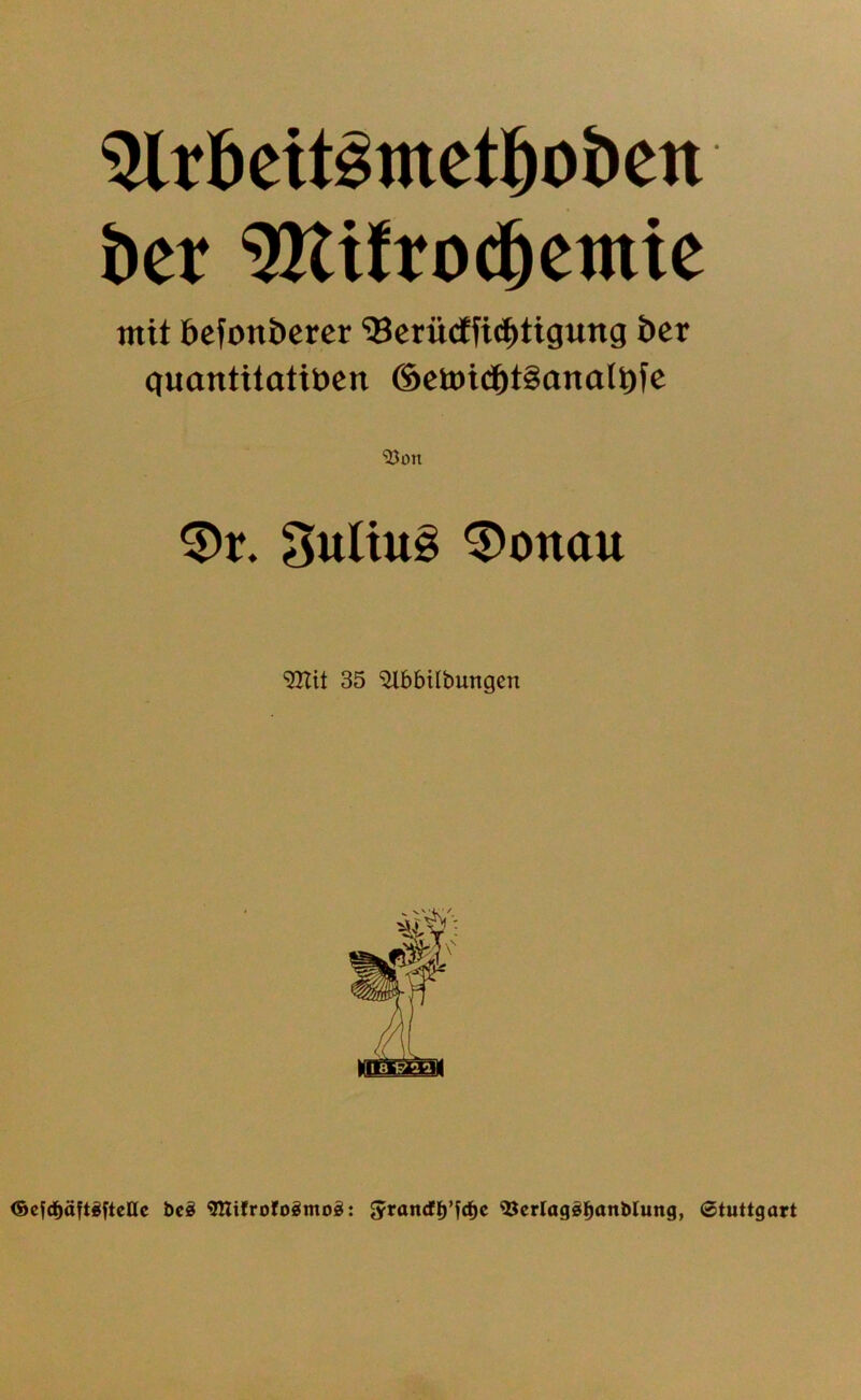 5lröeit§«tetl^obcn i)cr ^ifrod^cittic mit öcfottbcrcr ‘Bcrüdfic^tigung bcr guantitotiben (SctDid^tSonalbfe Suliug 0onau “inUt 35 ^bbilbungen <Befd^äftiftene bcS ^Tlifrofogmog: Stuttgart