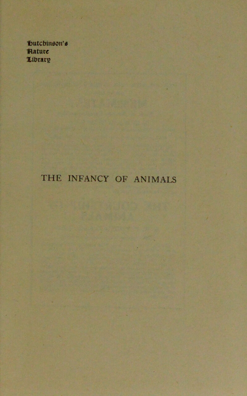 tmtcblnaon'* nature library THE INFANCY OF ANIMALS