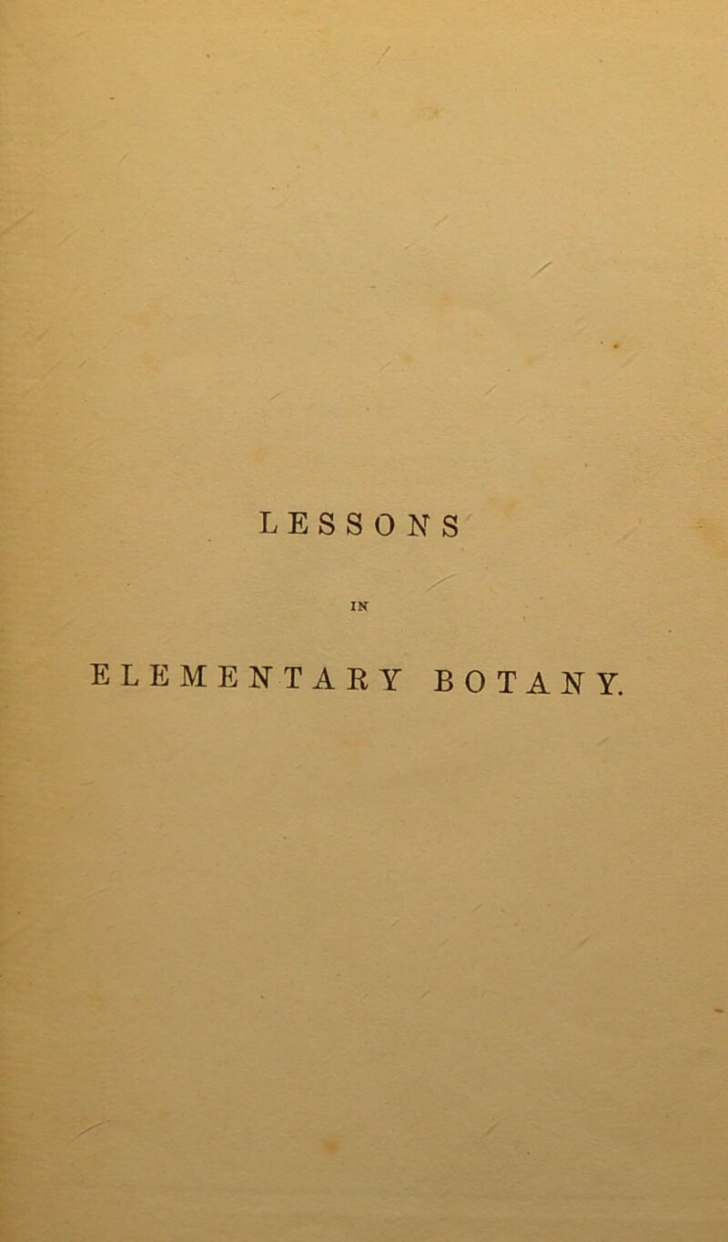 LESSONS IN ELEMENTARY BOTANY.