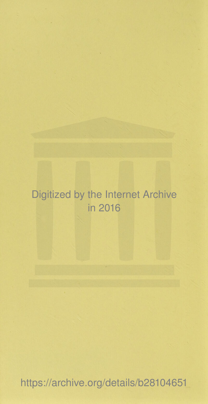 Digitized by the Internet Archive in 2016 https://archive.org/detaiis/b28104651