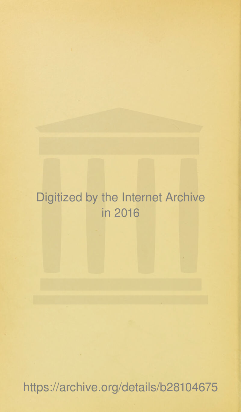 Digitized by the Internet Archive in 2016 https://archive.org/details/b28104675