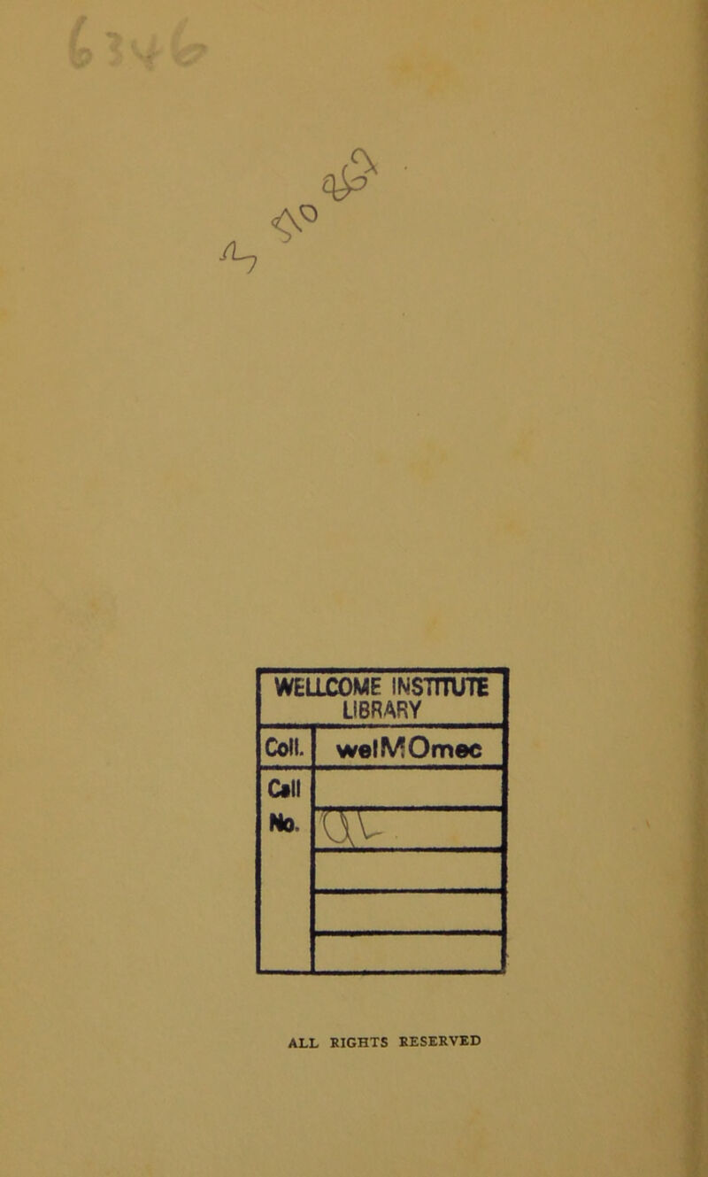 WELLCOME INSTITUTE LIBRARY Coll. welMOmee Coll No <\v. .. ALL EIGHTS KESEEVED