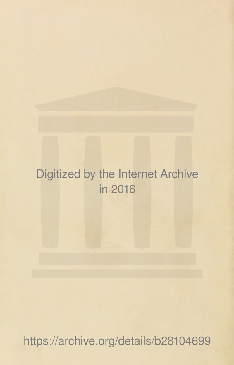 Digitized by the Internet Archive in 2016 https://archive.org/details/b28104699