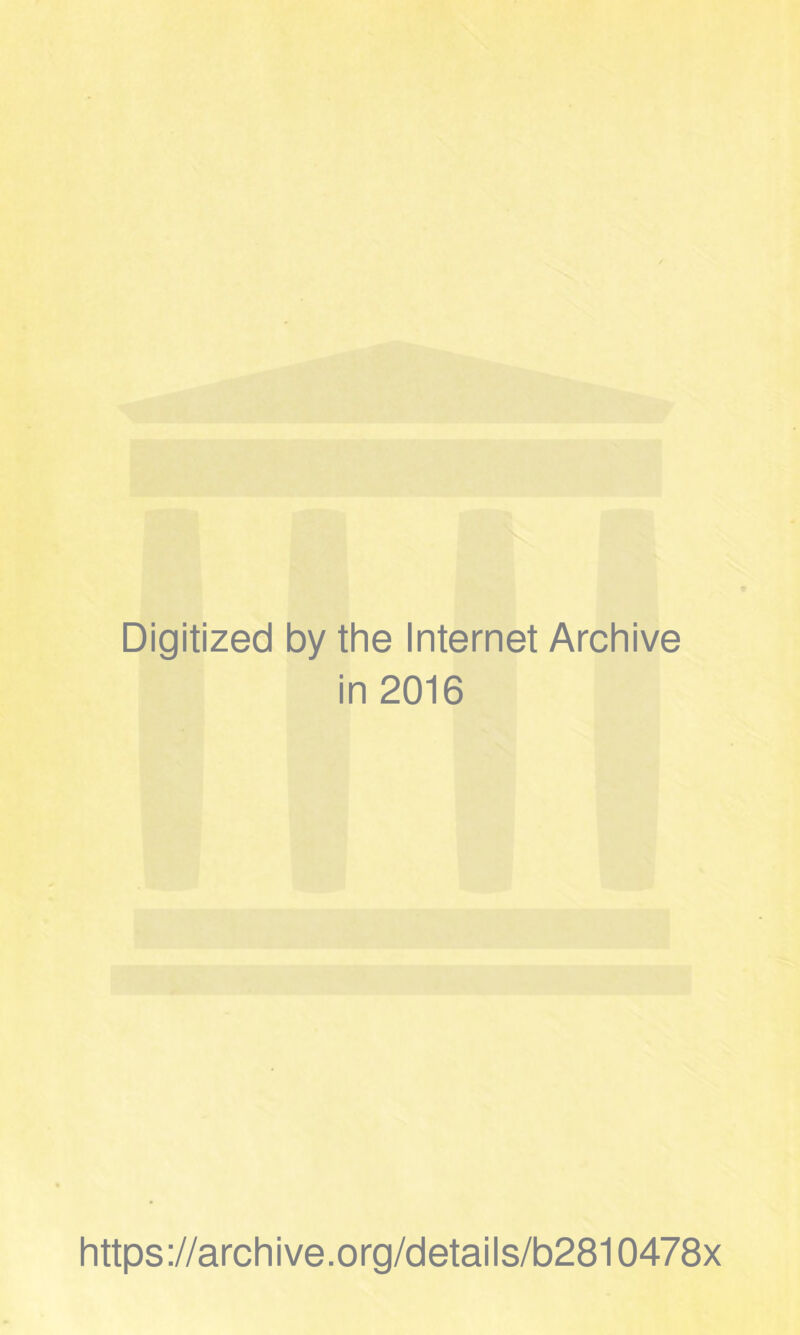 Digitized by the Internet Archive in 2016 https://archive.org/details/b2810478x