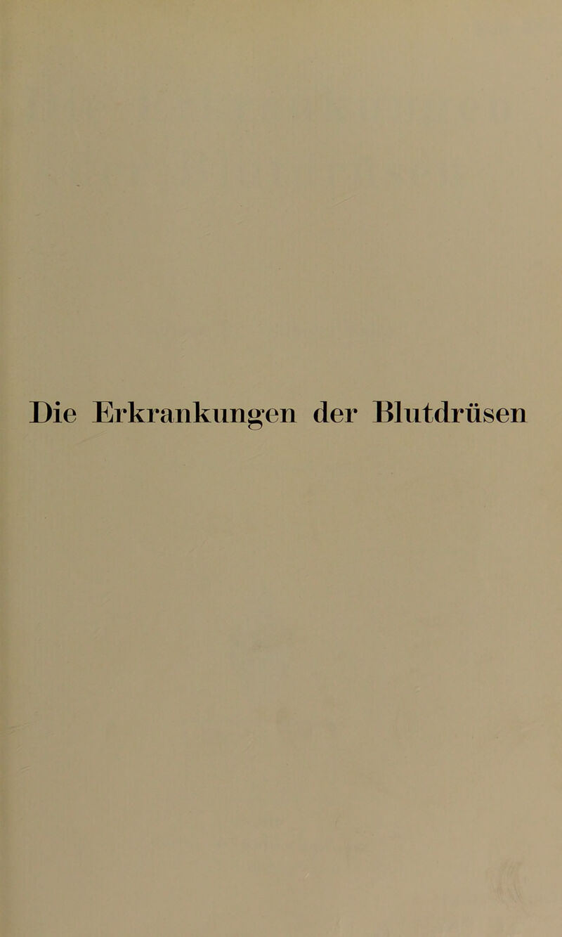 Die Erkrankungen der Blutdrüsen