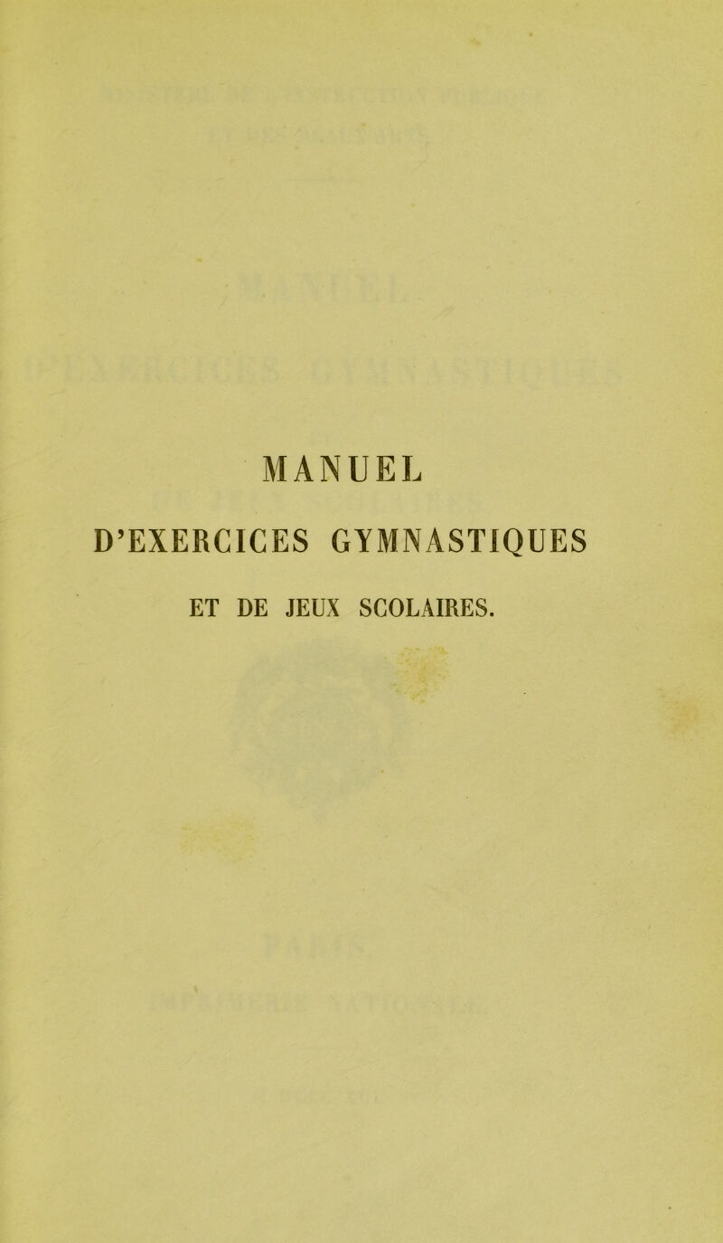 MANUEL D’EXERCICES GYMNASTIQUES ET DE JEUX SCOLAIRES.