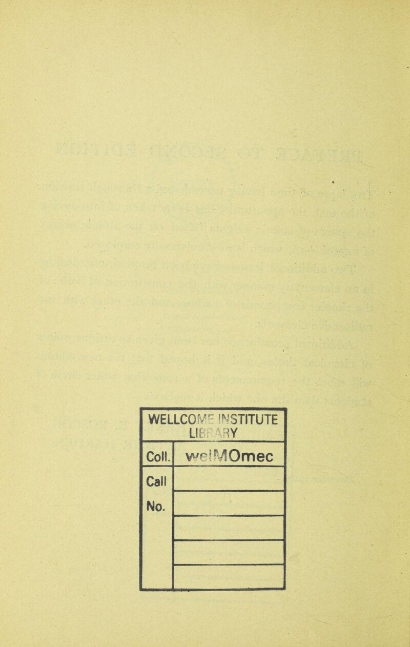 WELLCOME INSTITUTE LIE'. RY Coll. we!MOmec Call No.