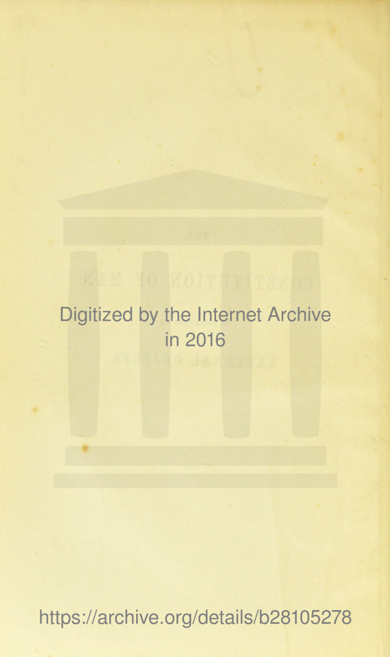 Digitized by the Internet Archive in 2016 https://archive.org/details/b28105278