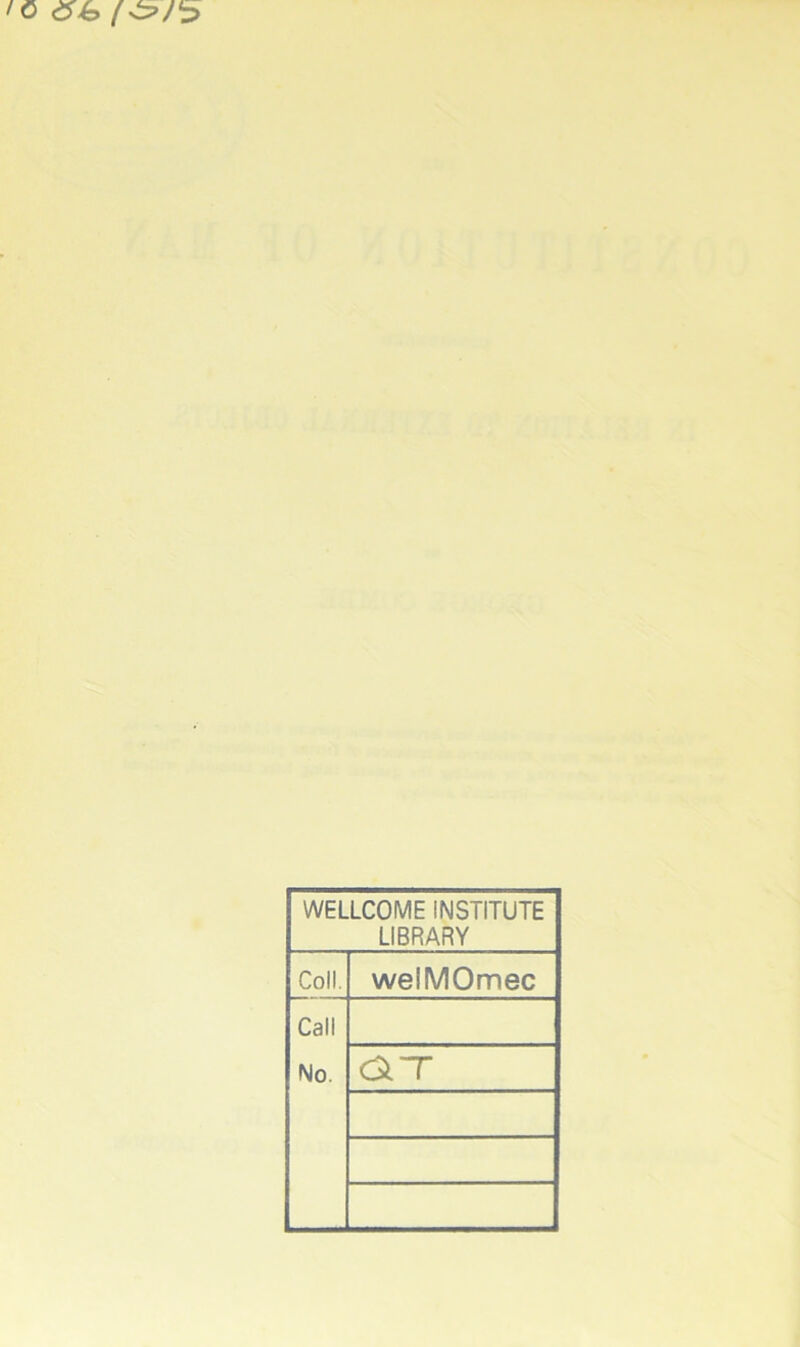 WELLCOME INSTITUTE LIBRARY Coll. weiMOmec Call No. a~r