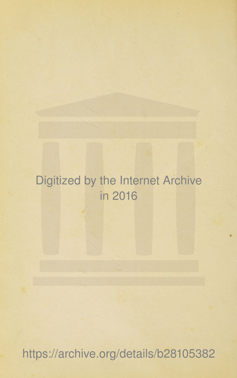 Digitized by the Internet Archive in 2016 https://archive.org/details/b28105382