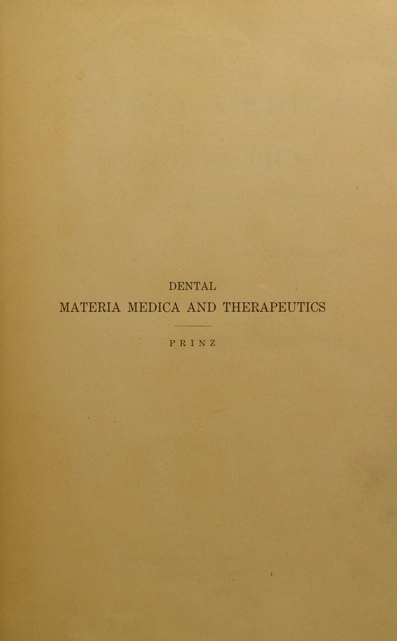 DENTAL MATERIA MEDICA AND THERAPEUTICS P R I N Z \ V