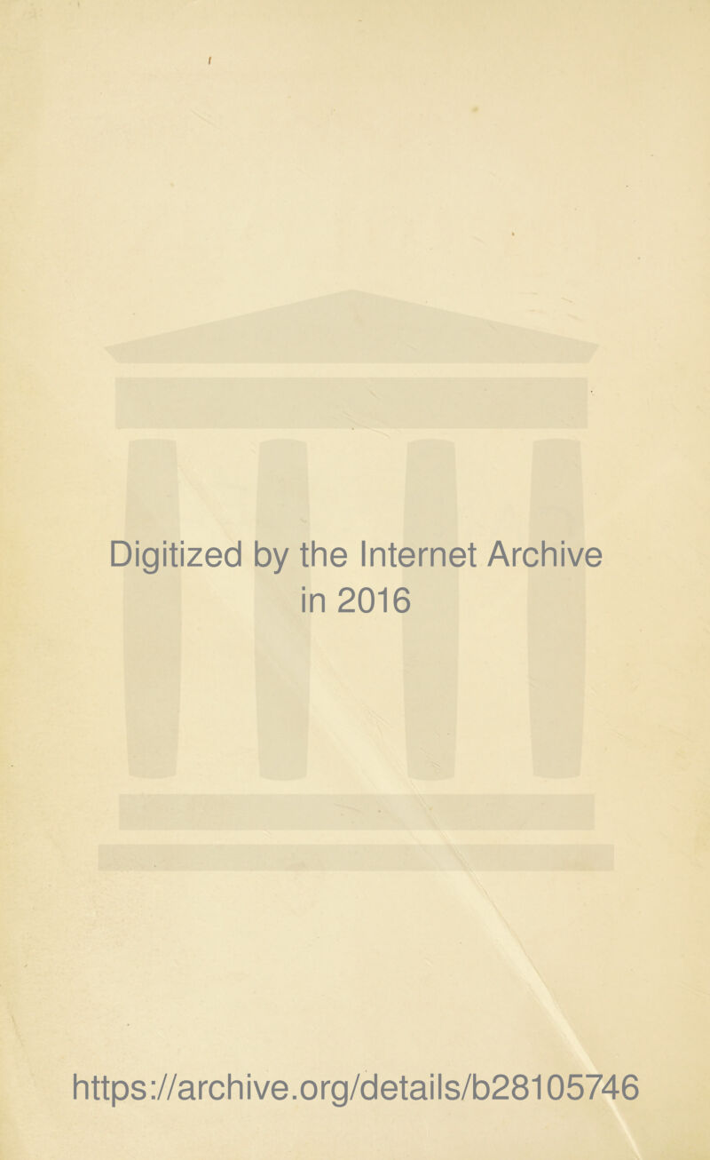 Digitized by the Internet Archive in 2016 https://archive.org/details/b28105746