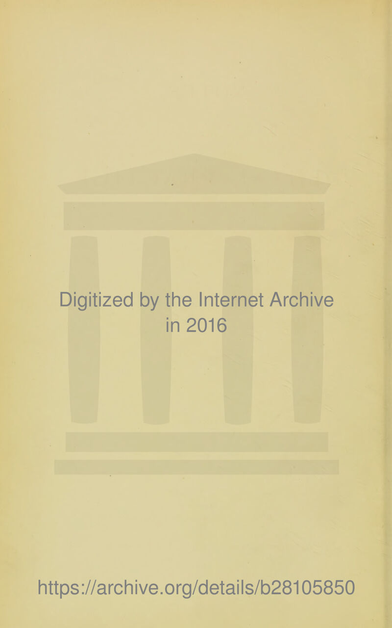 Digitized by the Internet Archive in 2016 https://archive.org/details/b28105850