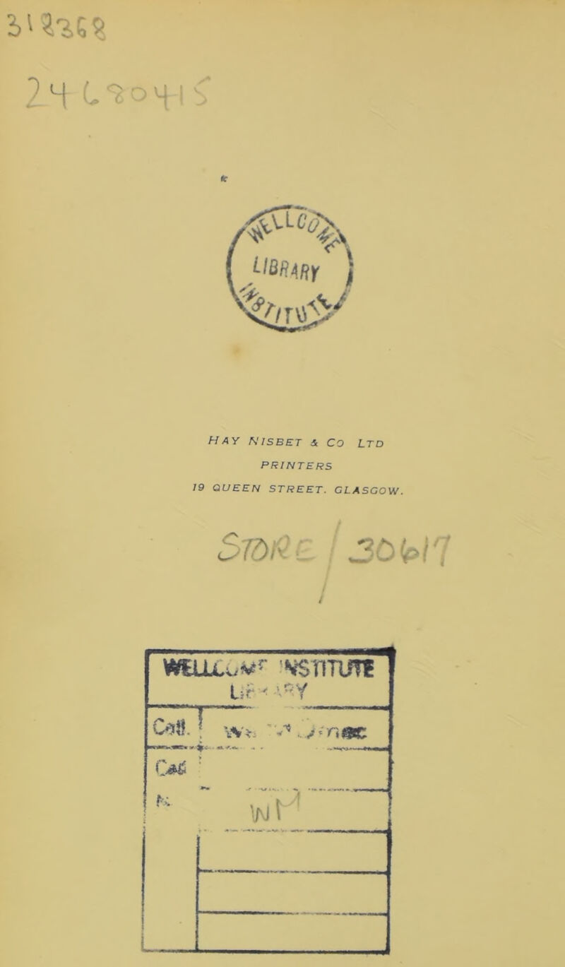 2H C%o4i£ hay n is bet a Co ltd PRINTERS 19 QUEEN STREET. GLASGOW. I