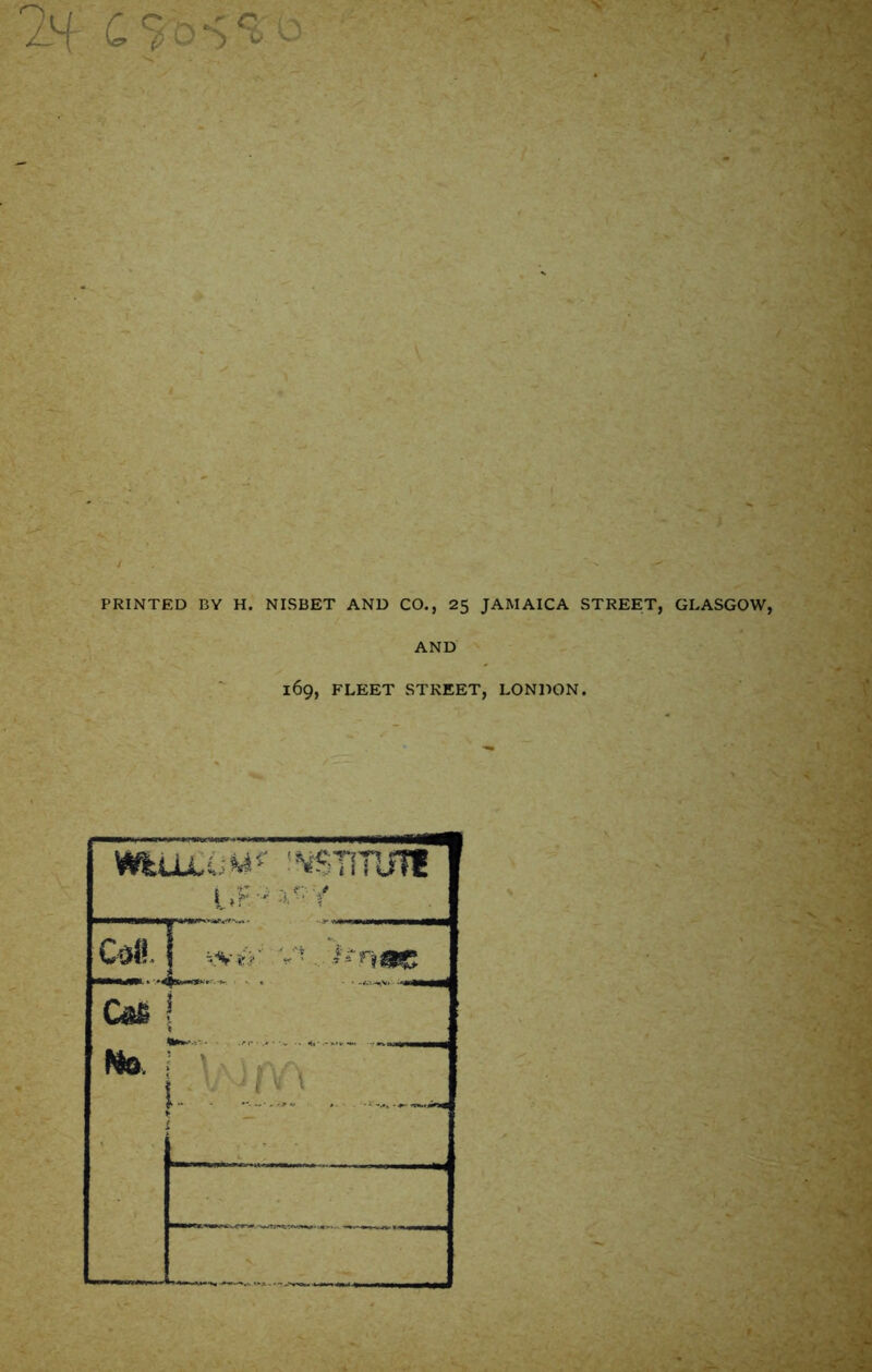 PRINTED BY H. NISBET AND CO., 25 JAMAICA STREET, GLASGOW AND 169, FLEET STREET, LONDON.