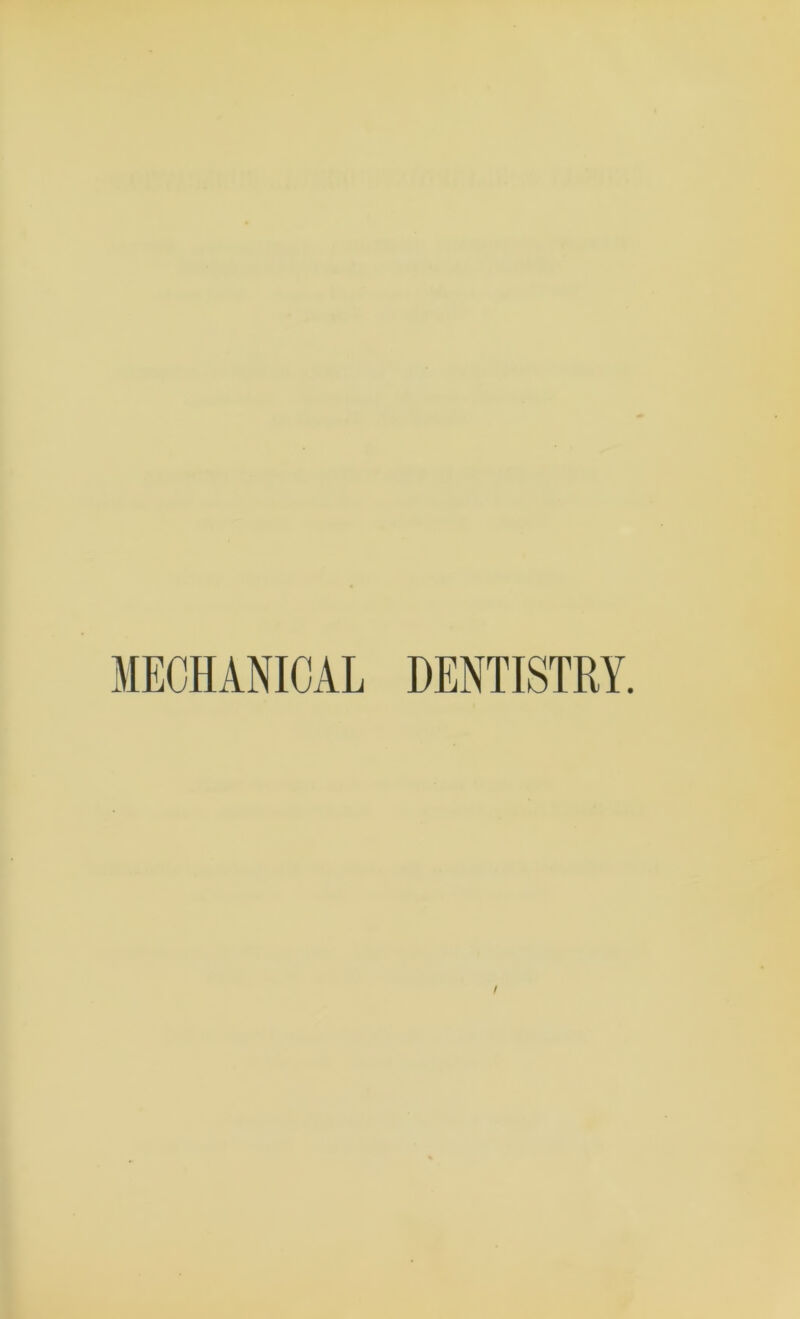 MECHANICAL DENTISTRY.