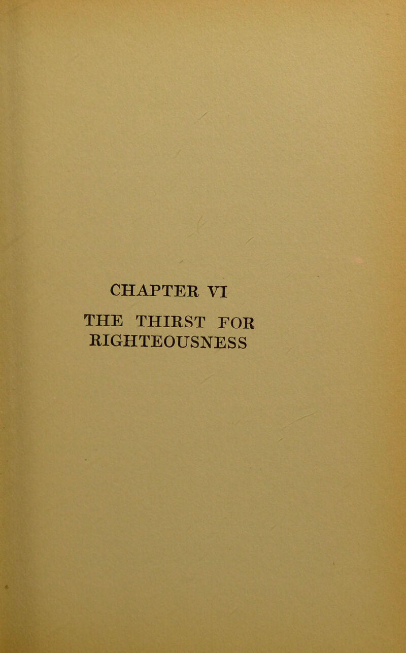 CHAPTER VI THE THIRST FOR RIGHTEOUSNESS