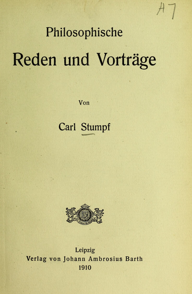 Philosophische Reden und Vorträge Von Carl Stumpf Leipzig Verlag von Johann Ambrosius Barth 1910