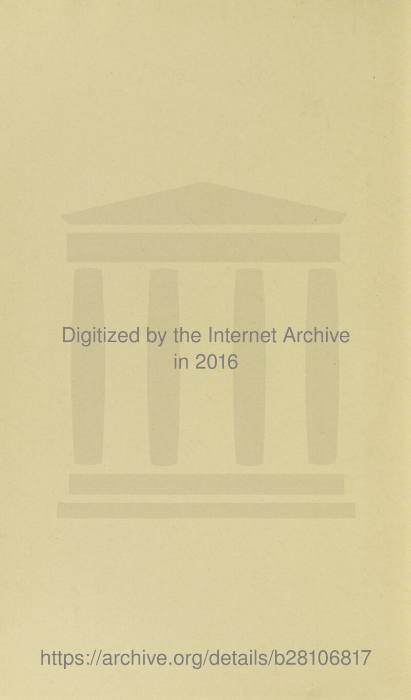 Digitized by the Internet Archive in 2016 https://archive.org/details/b28106817