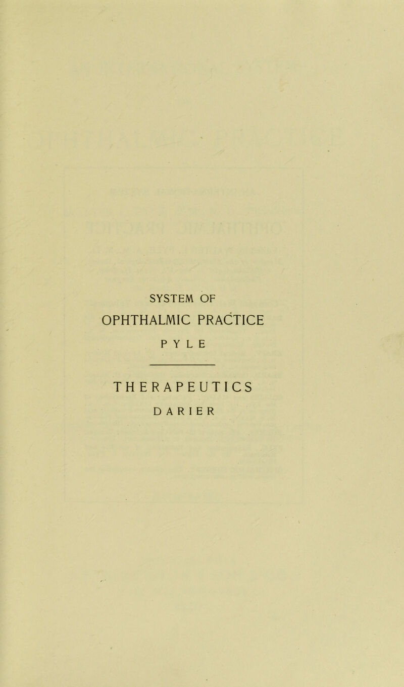 SYSTEM OF OPHTHALMIC PRACTICE P Y L E THERAPEUTICS