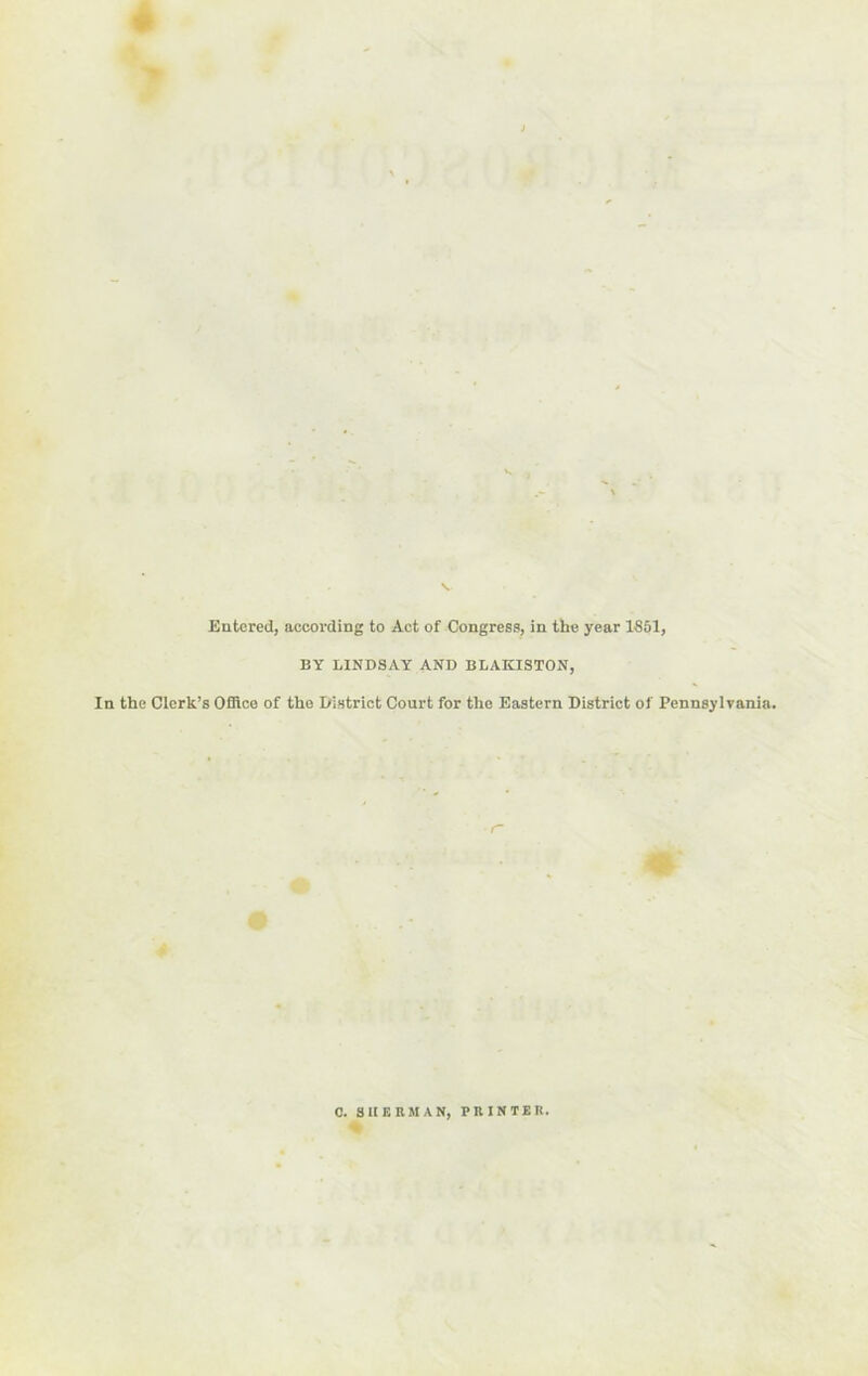 BY LINDSAY AND BLAKISTON, In the Clerk’s Office of tho District Court for the Eastern District of Pennsylvania.
