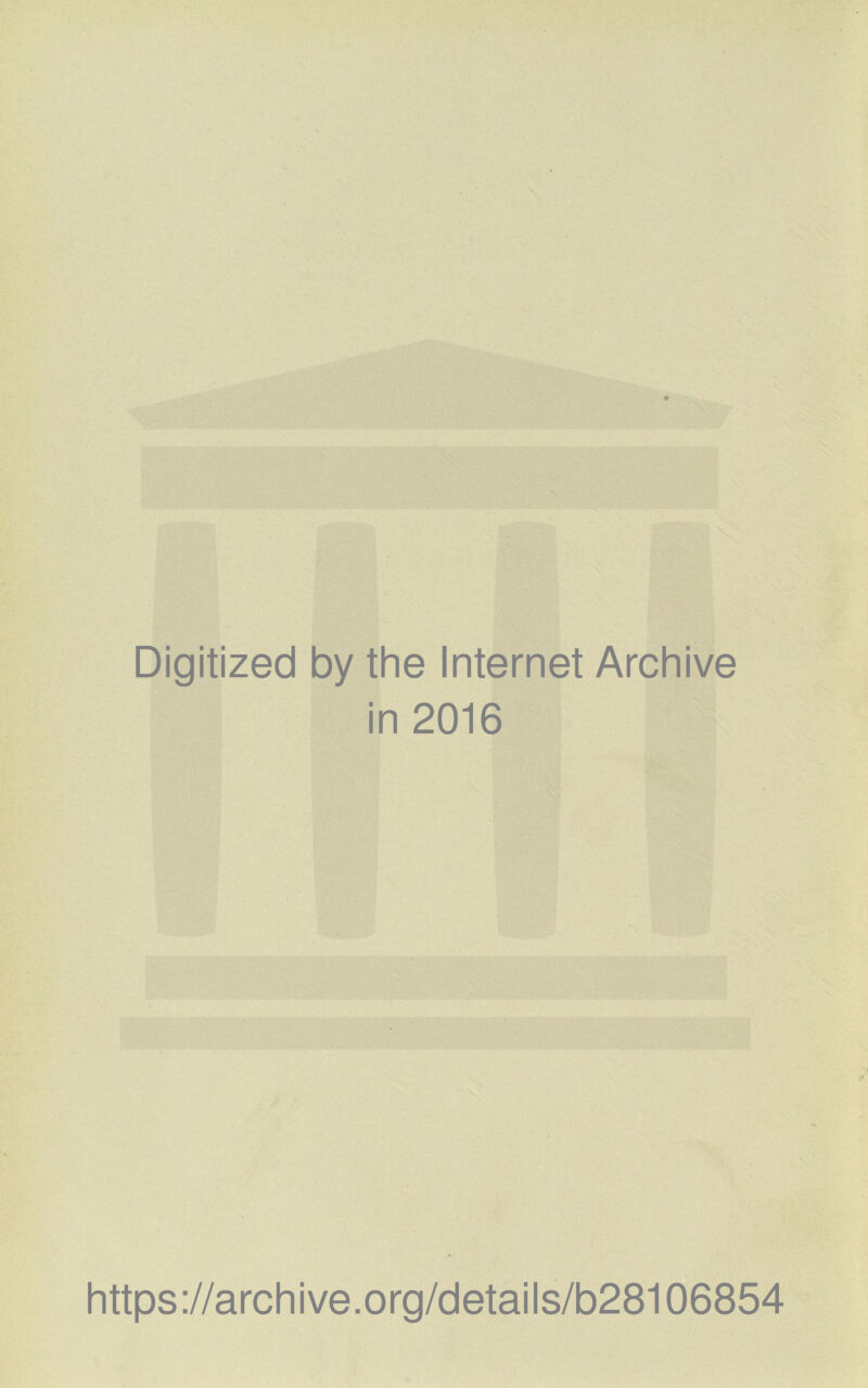 Digitized by the Internet Archive in 2016 https://archive.org/details/b28106854