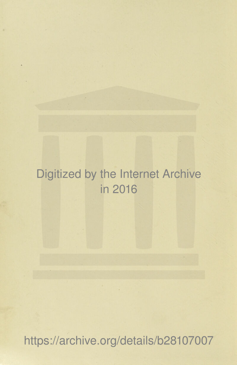 Digitized by the Internet Archive in 2016 https://archive.org/details/b28107007