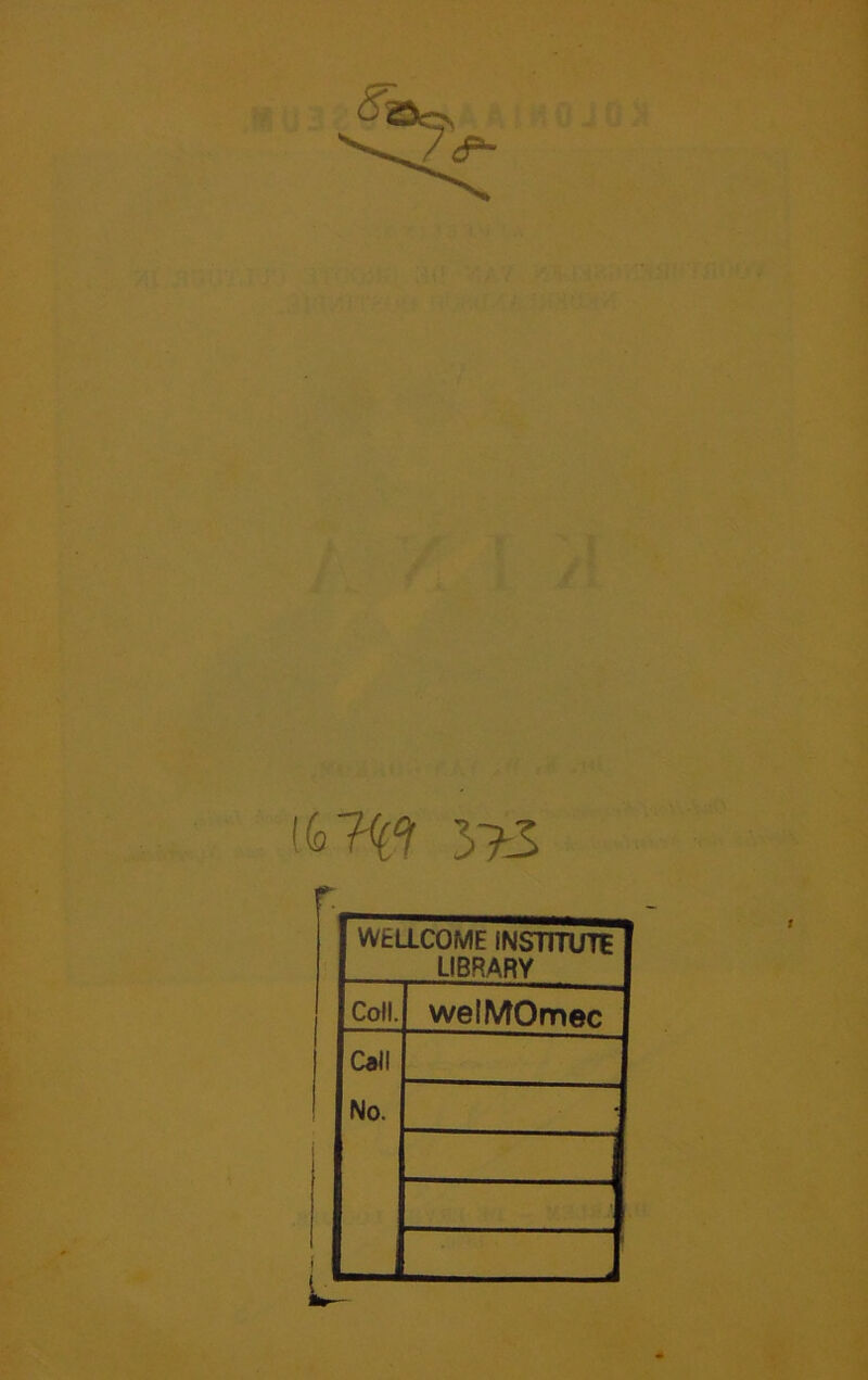r wtacoME iNsnruTE LIBRARY Cofl. welMOmec Call No. ■