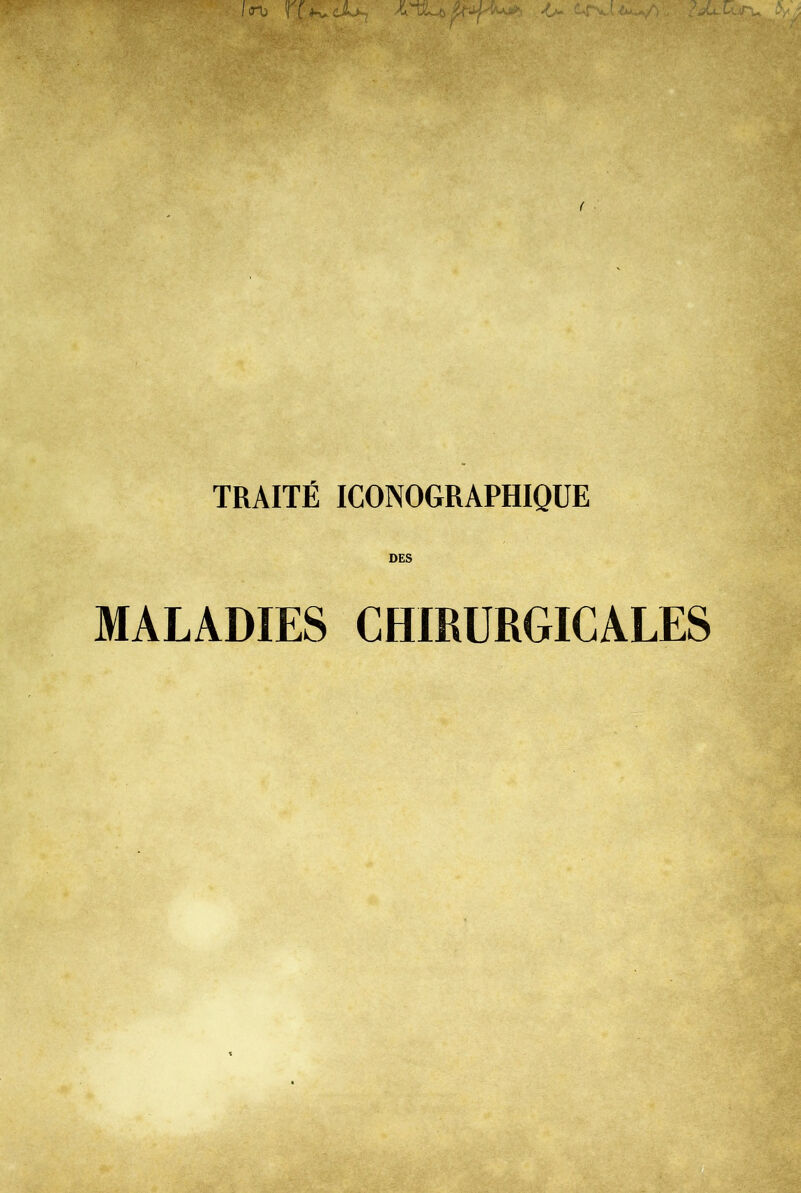 TRAITÉ ICONOGRAPHIQUE DES MALADIES CHIRURGICALES