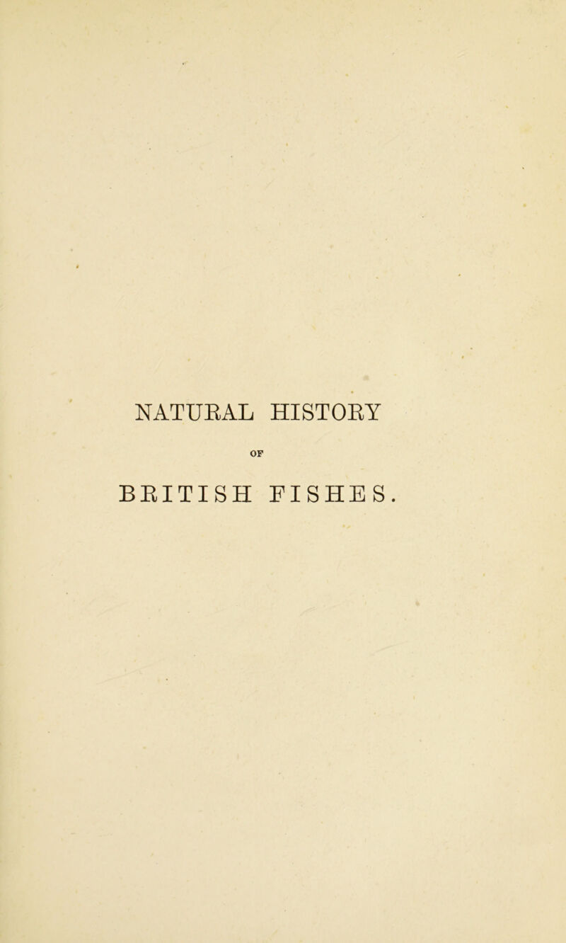 NATUEAL HISTOEY OF BEITISH FISHES.