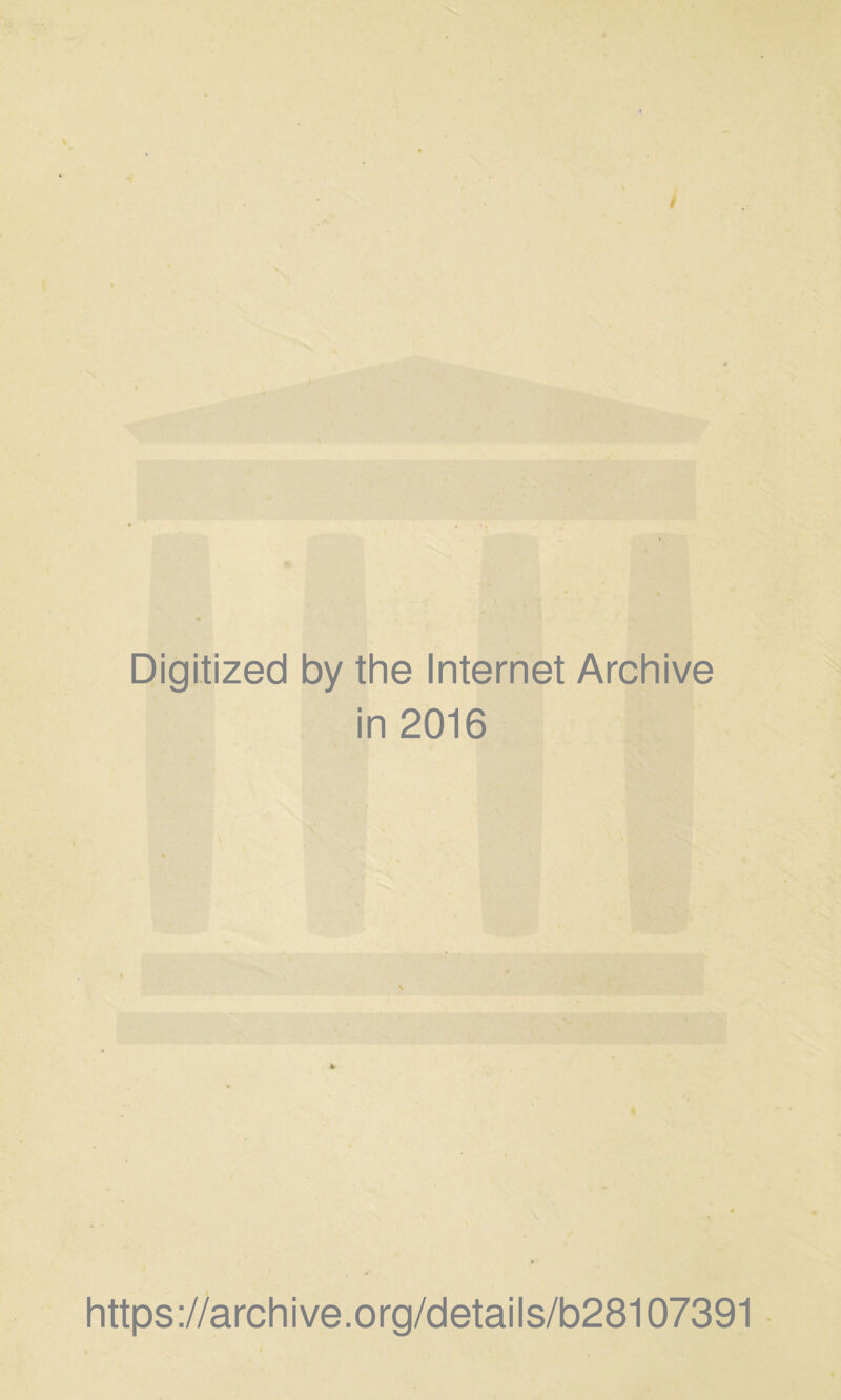 Digitized by the Internet Archive in 2016 https://archive.org/details/b28107391