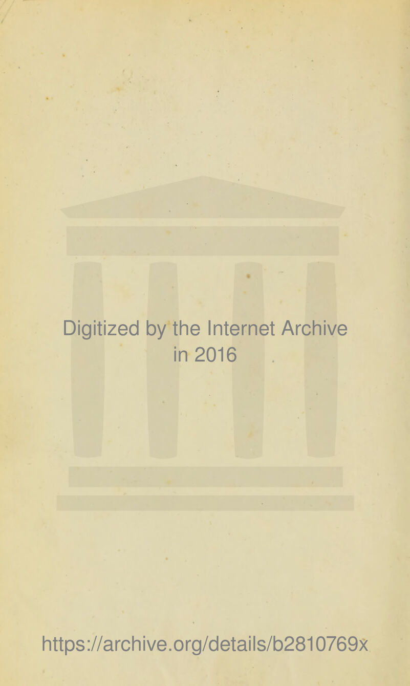 Digitized by the Internet Archive in 2016 https://archive.org/details/b2810769x