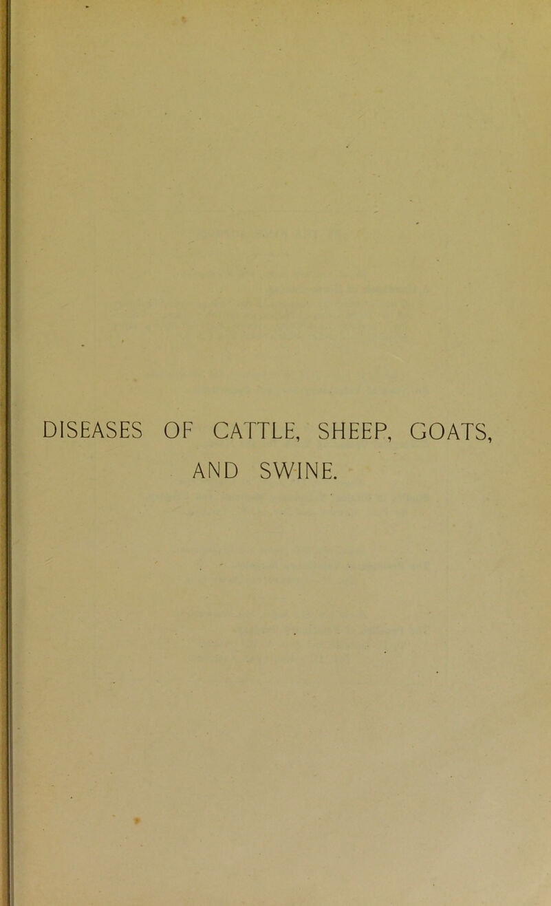 DISEASES OF CATTLE, SHEEP, GOATS, AND SWINE.