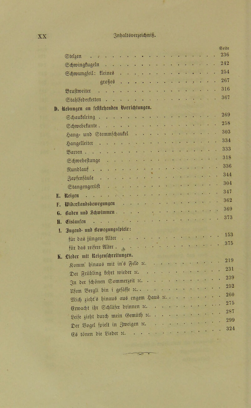©eite ©teljen . . ©dfrtnngfugeln . . ©djmungfeil: fleineß grofjeß 93rufirociter . . . ©tafjlfeberfetten . . 236 242 254 267 316 367 D. Hebungen an fc(lflcl)enben Öorridjtungcn. ©djaufelring ©dfrnebcfante §ang= unb ©temmf Raufet . . . §angelteiter Starten ©dfruebefiange gtunblauf 1 ßapfenfäute ©tangengerüft E. Helgen F. UHbrrflnnbsbcuicguugen .... G. Gaben unb Sdjuummcn .... H. (fislanfcn 269 258 303 334 333 318 336 344 304 347 362 369 373 l. K. 3ugenb- unb ßetnegungafpielc: für baß jüngere 3Uter für baß reifere Sitter. v lieber mit UctgcnfdfreUungen, .fromm’ fjinauß mit in’ß gelb :c. • • ©er gtüMing fel;rt »ieber jc. • • • 3n ber frönen ©ommerjeit jc. . ■ • Ufern Sergli bin i gefäffe jc g)Ud) jicljt’ß t)inauß auß engem £>auß :c ßtmadfr Ufr ©d)läfer brinnen jc. . • Seife jiel)t burcf) mein ©emiitt) jc. . . ©er SBoget fpielt in 3n?eigcn jc. - • . . 153 . . 375 . . 219 . . 231 . . 239 . . 252 . . 260 . . . 275 . . 287 . . 299 . . 324 ßß tönen bie Sieber jc.