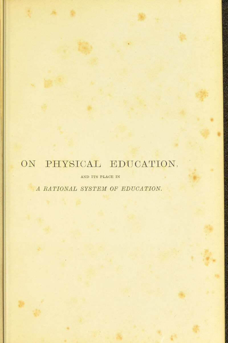 ON PHYSICAL EDUCATION AND ITS PLACE IN A BATIONAL SYST£JM OF FDUCATION.