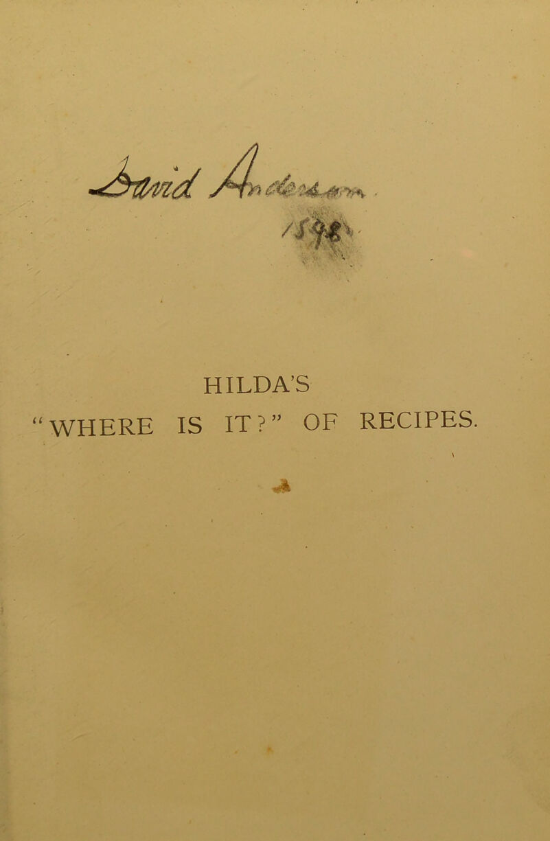 / A HILDA’S ‘WHERE IS IT?” OF RECIPES.