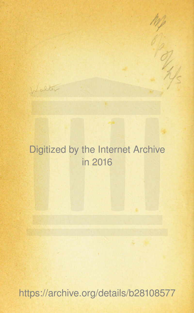 • I ■%’ : ' • 3' ' 'V /‘i/r f ^ Digitized by the Internet Archive in 2016 https://archive.org/details/b28108577