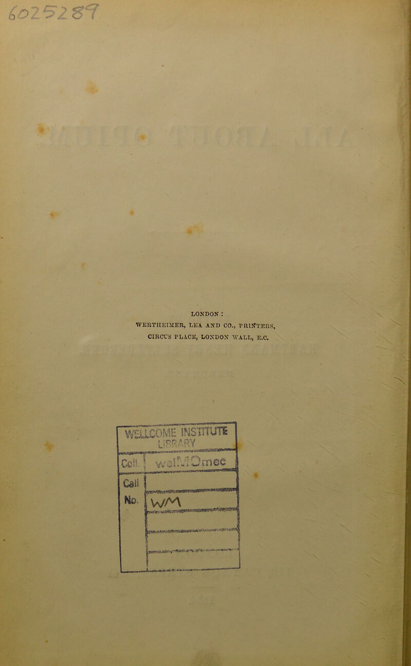 LONDON : WERTHEIMER, LEA AND CO., PRINTERS, CIRCCS PLACE, LONDON WALL, E.C. \