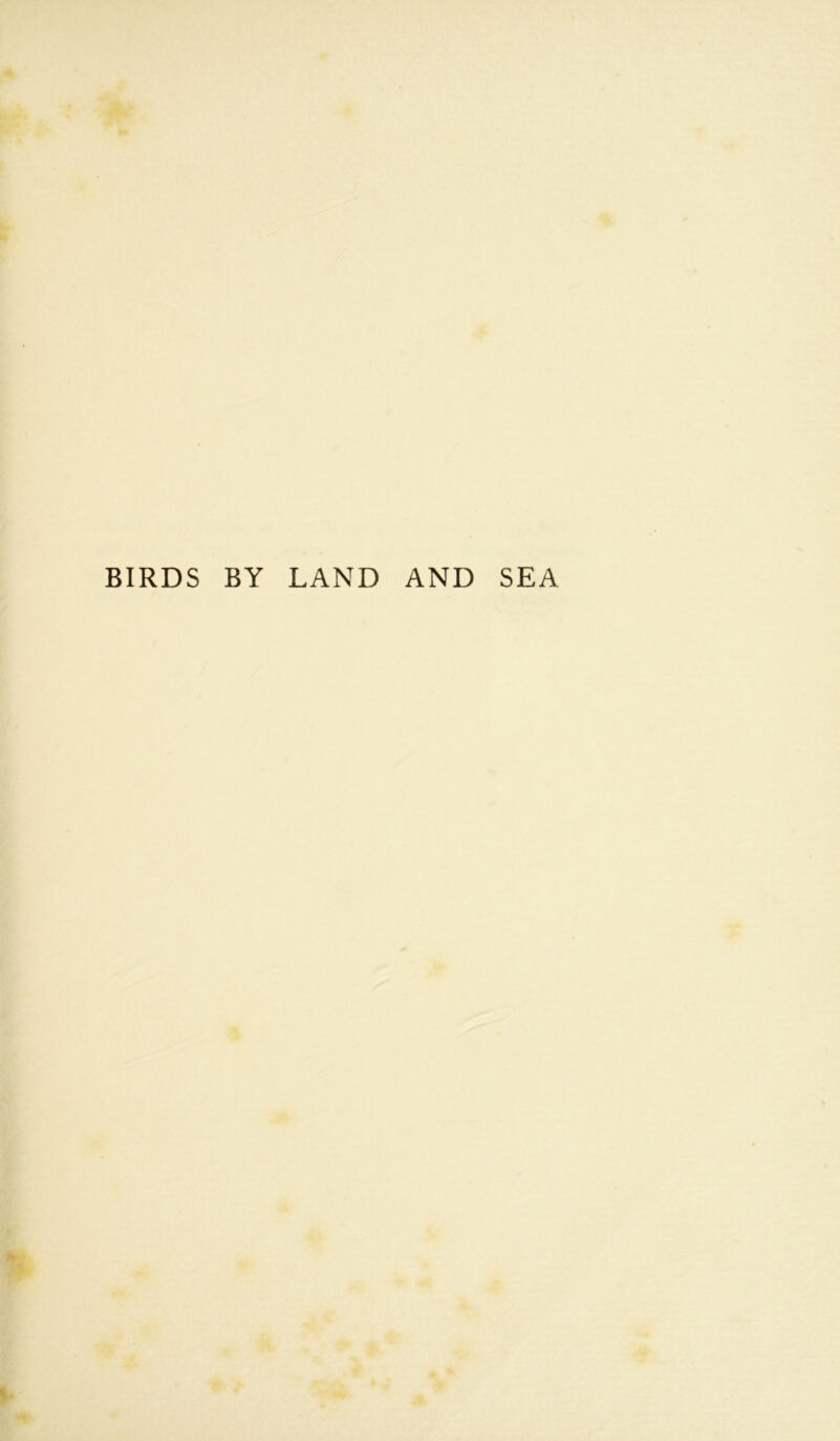 BIRDS BY LAND AND SEA