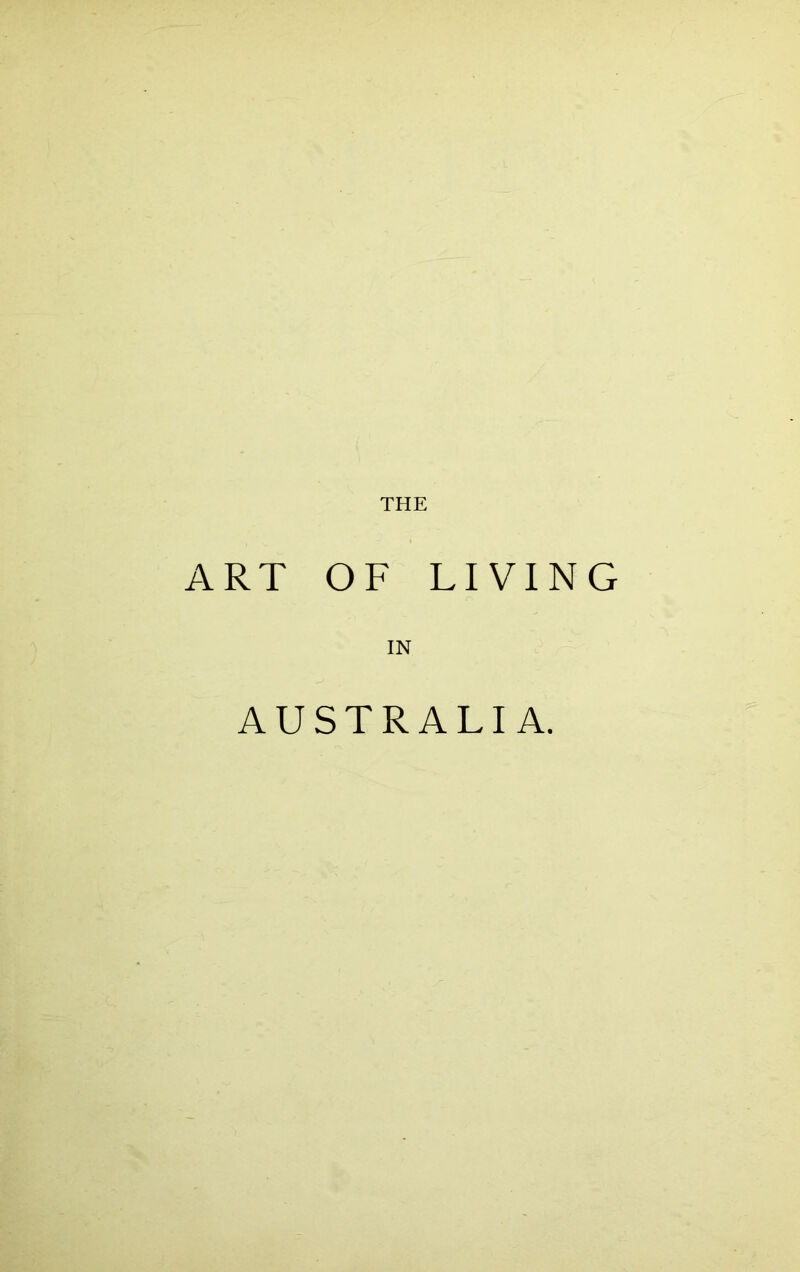 THE ART OF LIVING IN AUSTRALIA.