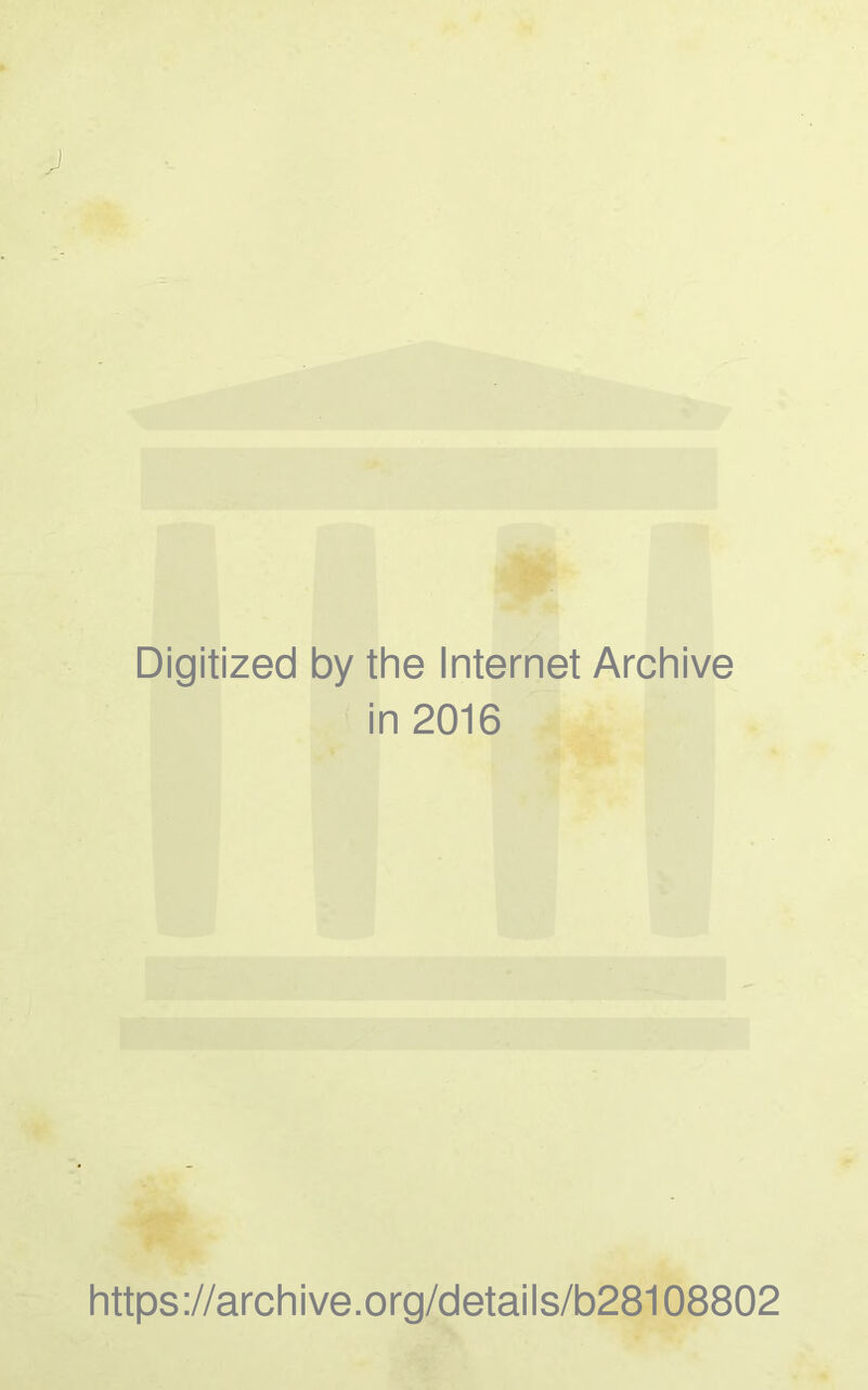 J Digitized by the Internet Archive in 2016 https://archive.org/details/b28108802