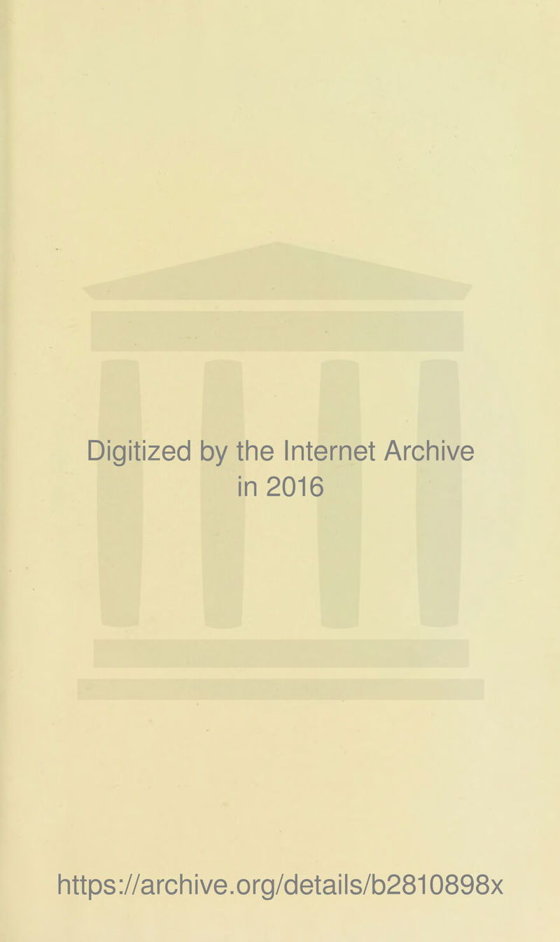 Digitized by the Internet Archive in 2016 https://archive.org/details/b2810898x