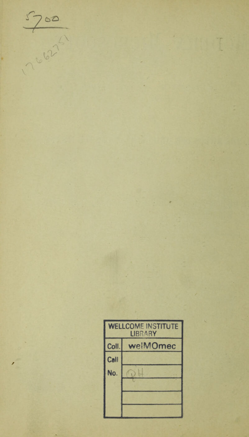 f-y CsZi '—r , \ r. • WELLCOME INSTITUTE LIBRARY Coll. welMOmec Call No. 'oU i