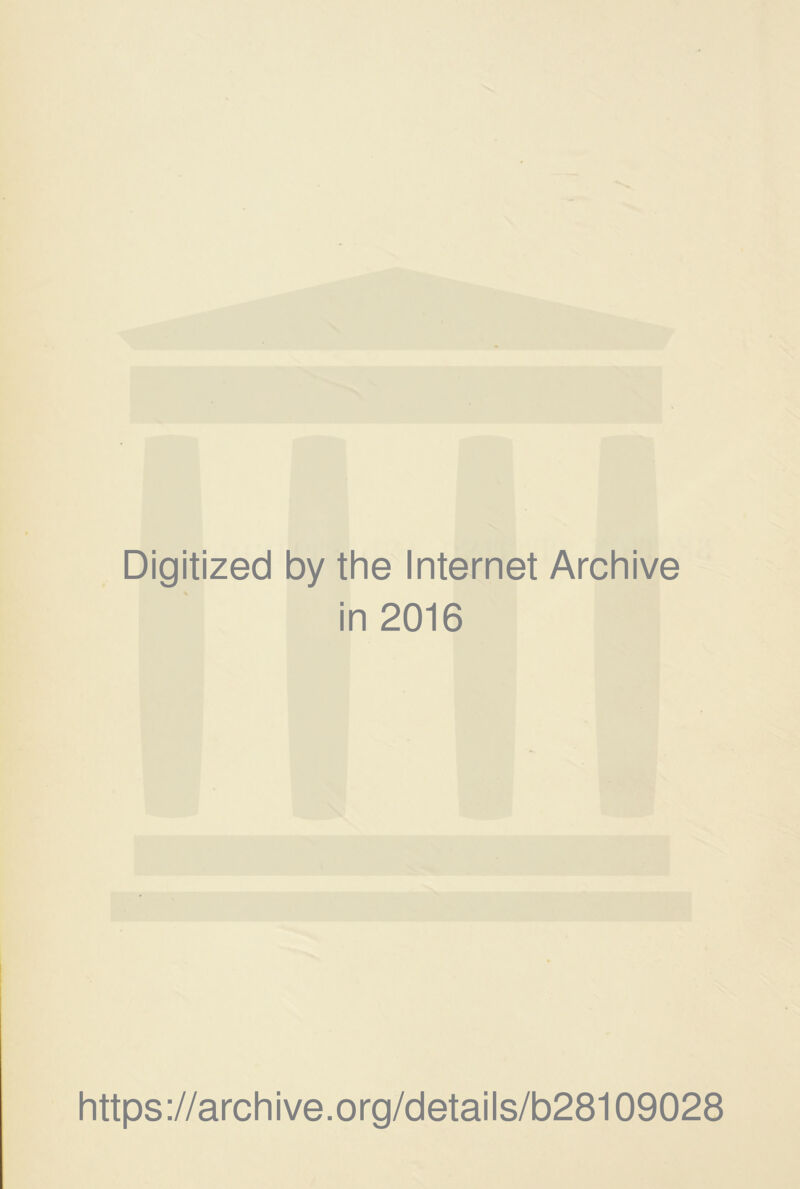 Digitized by the Internet Archive in 2016 https://archive.org/details/b28109028