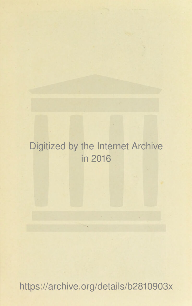 Digitized by the Internet Archive in 2016 https://archive.org/details/b2810903x