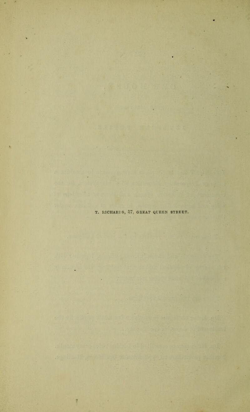 T. RICHARDS, 37, GREAT QUEEN STREET.