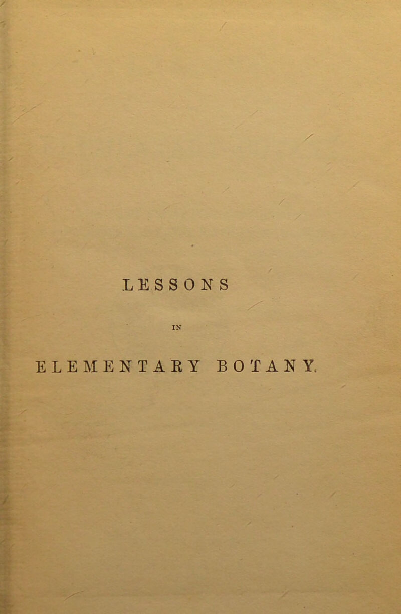 LESSONS IN ELEMENTARY BOTANY. /