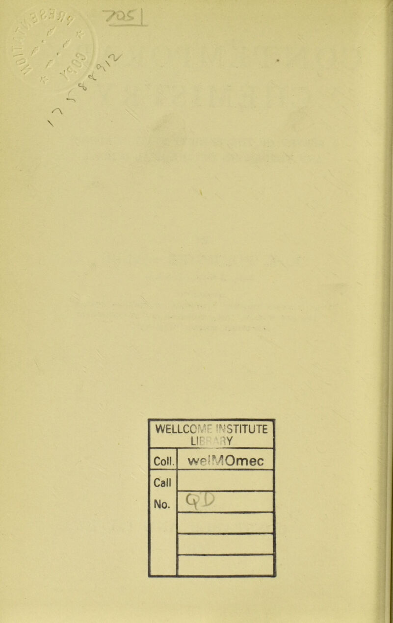 ~7Qg 1 O' «L 0\ \ WELLCOf/r INSTITUTE LIT W Coll. welMOmec Call No.