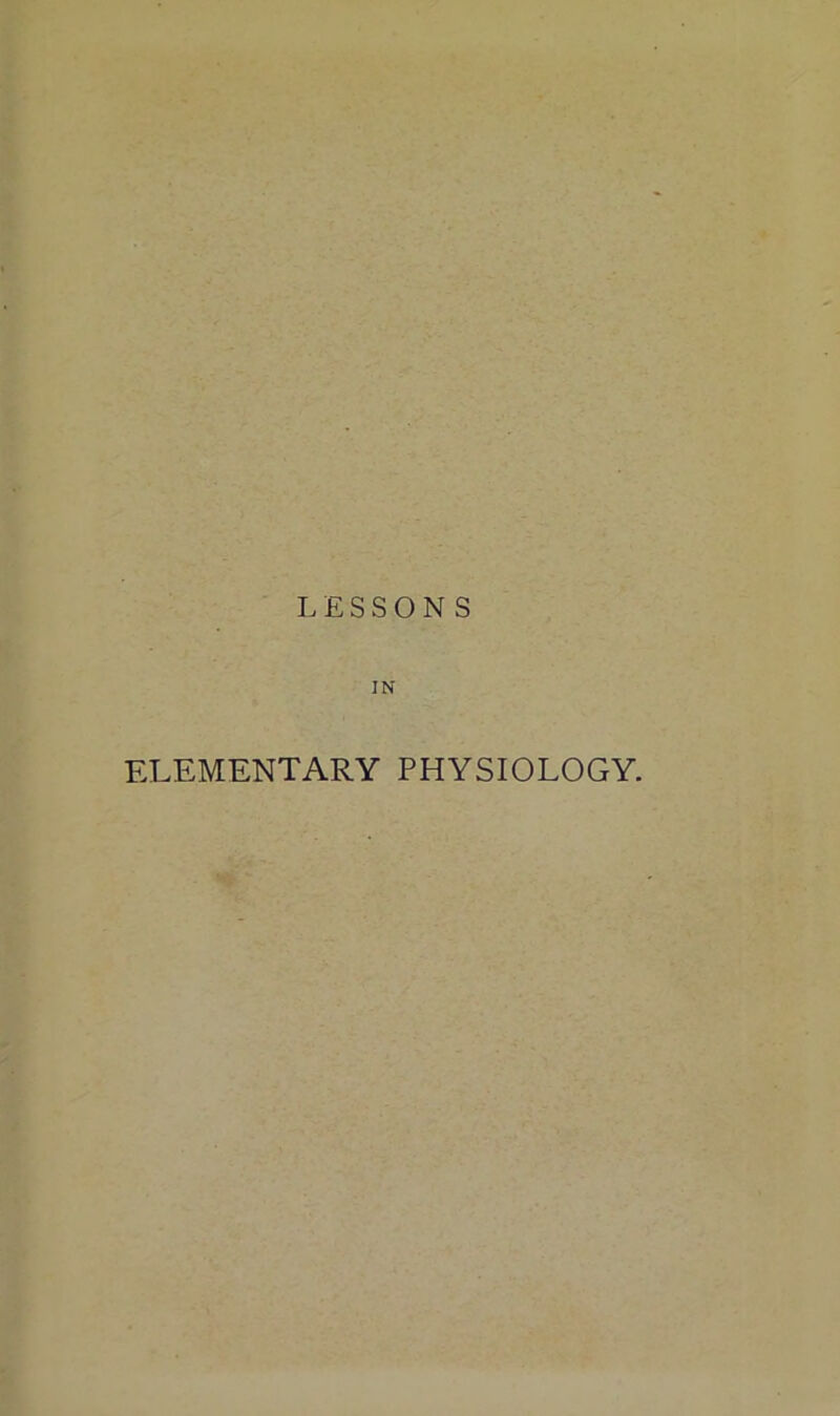 LESSONS in- elementary PHYSIOLOGY.