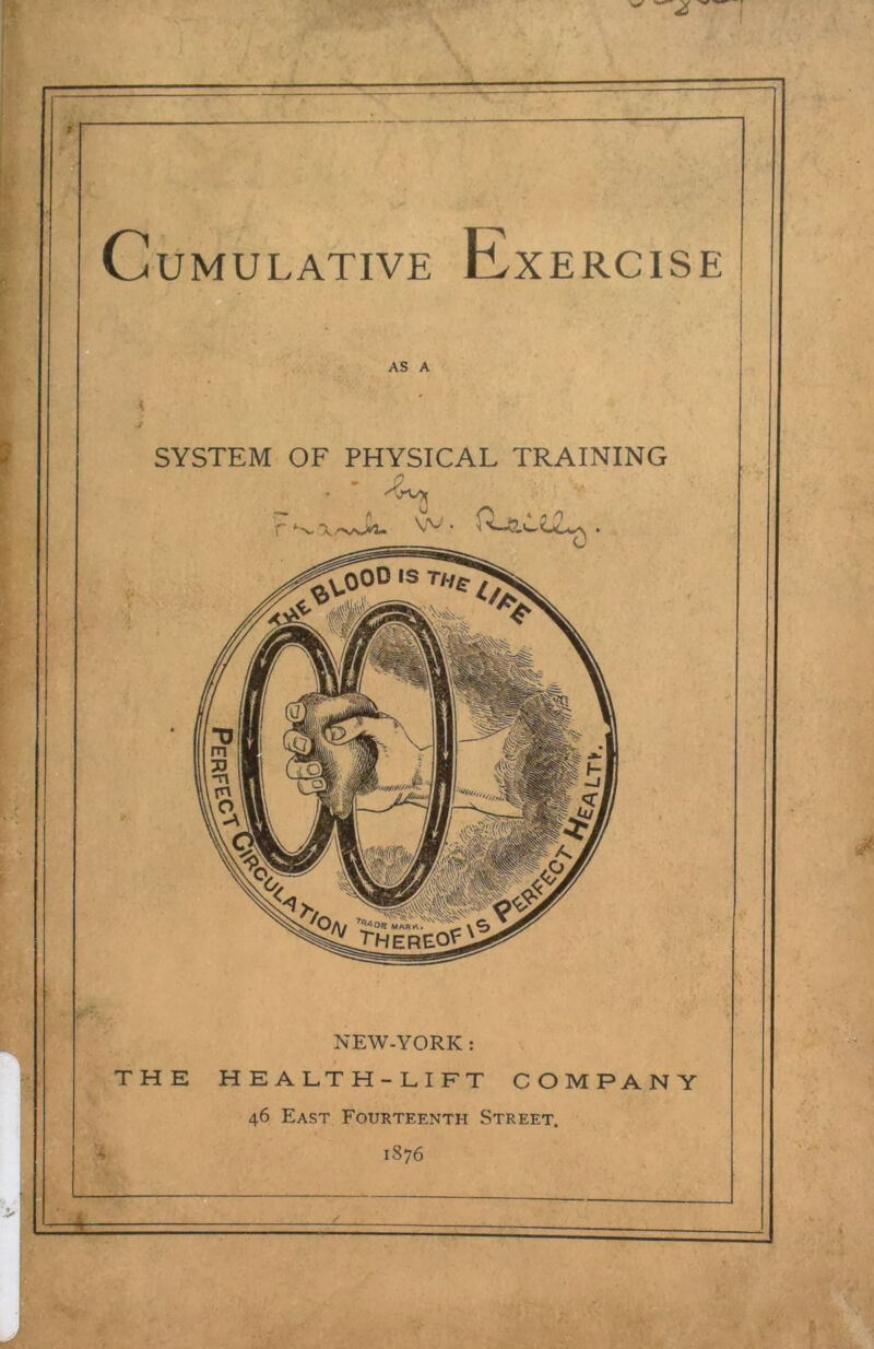 A ’ « SYSTEM OF PHYSICAL TRAINING NEW-YORK: THE HEALTH-LIFT COMPANY 46 East Fourteenth Street. ^ 1876 B -'4